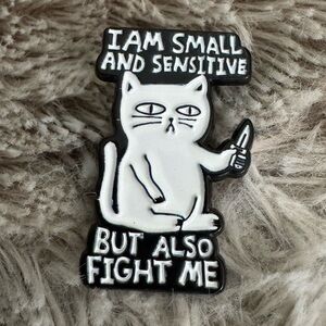 I am Small and Sensitive but Also Fight Me Cat Enamel Pin